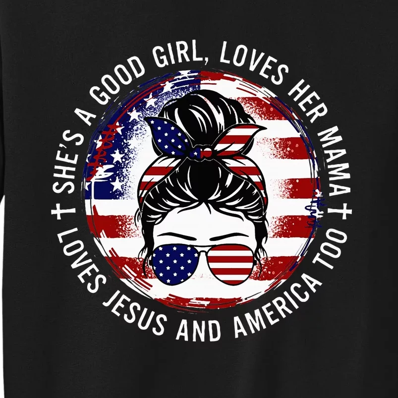 SheS A Good Girl Loves Her Mama Jesus America Too Messy Bun Sweatshirt