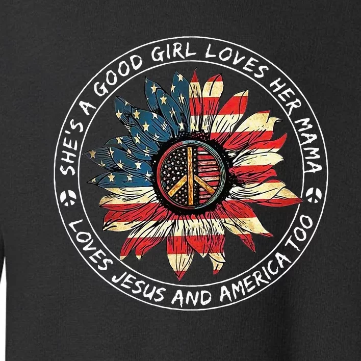 SheS A Good Girl Loves Her Mama Loves Jesus And America Too Toddler Sweatshirt