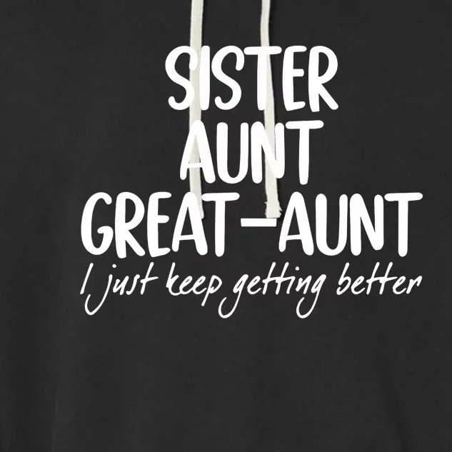 Sister Aunt Great Aunt I Just Keep Getting Better Garment-Dyed Fleece Hoodie