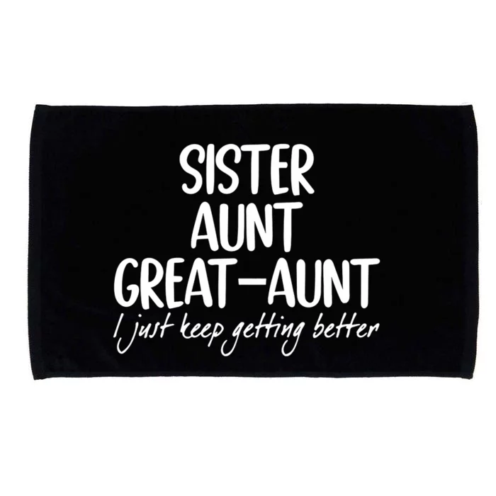 Sister Aunt Great Aunt I Just Keep Getting Better Microfiber Hand Towel