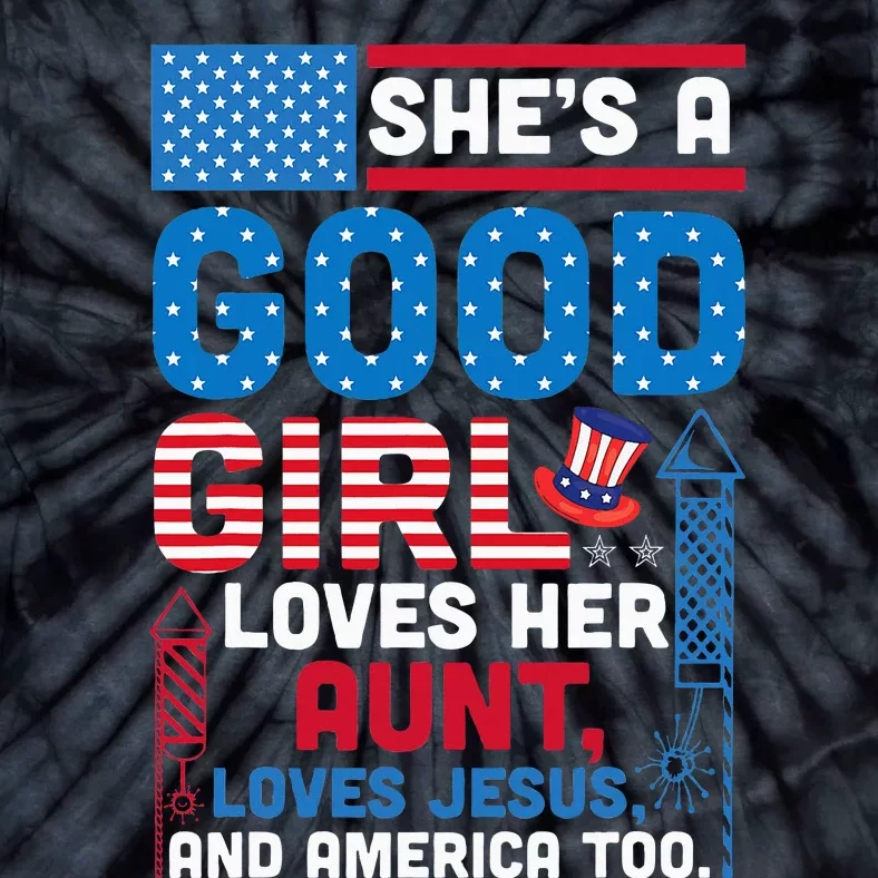 SheS A Good Girl Loves Her Aunt Loves Jesus And America Too Tie-Dye T-Shirt