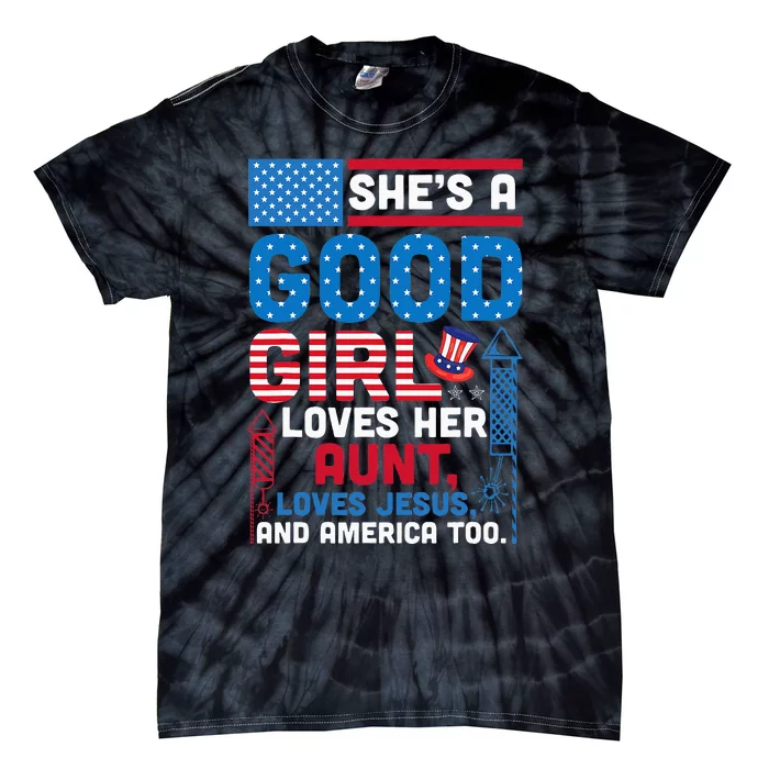 SheS A Good Girl Loves Her Aunt Loves Jesus And America Too Tie-Dye T-Shirt