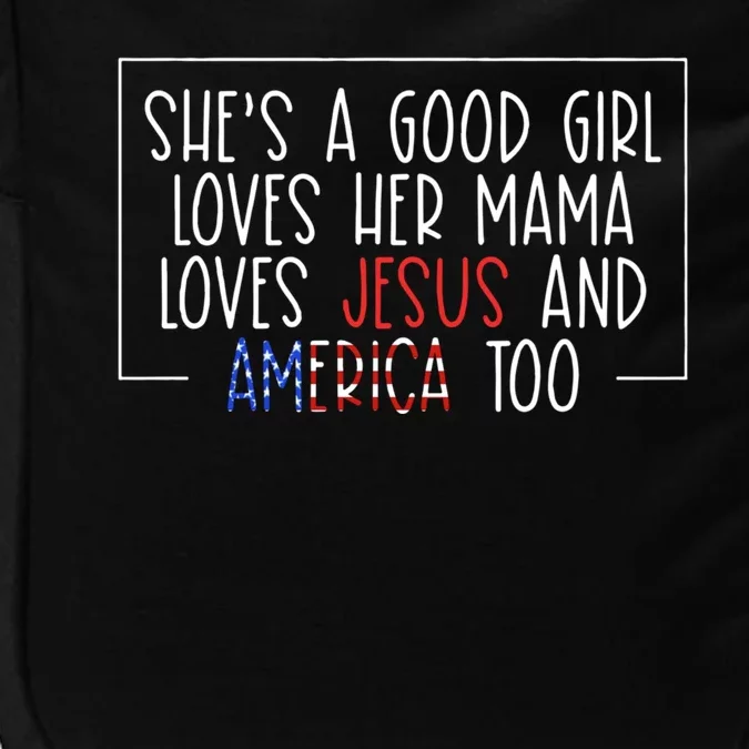 Shes A Good Girl Loves Her Mama Loves Jesus And America Too Impact Tech Backpack