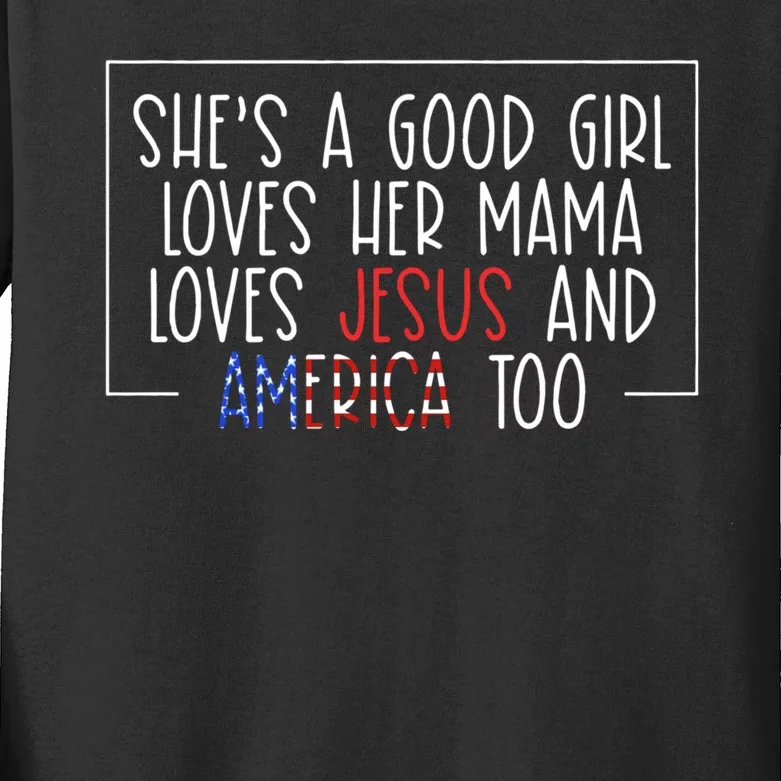 Shes A Good Girl Loves Her Mama Loves Jesus And America Too Kids Long Sleeve Shirt