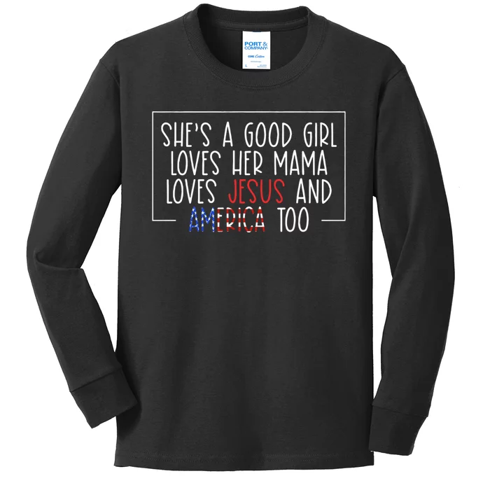 Shes A Good Girl Loves Her Mama Loves Jesus And America Too Kids Long Sleeve Shirt