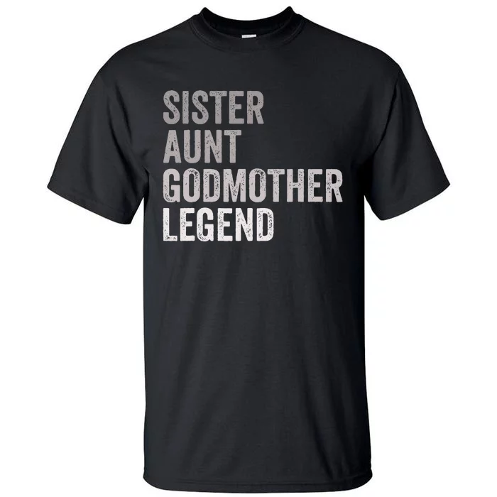 Sister Aunt Godmother Legend Auntie Godparent Proposal Tall T-Shirt