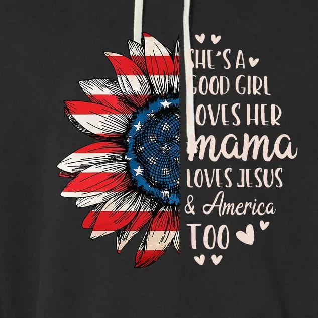 Shes A Good Girl Loves Her Mama Jesus America Garment-Dyed Fleece Hoodie