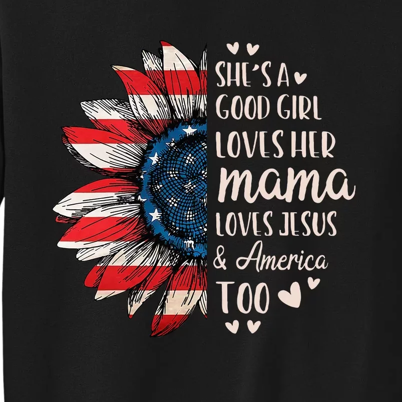 Shes A Good Girl Loves Her Mama Jesus America Tall Sweatshirt