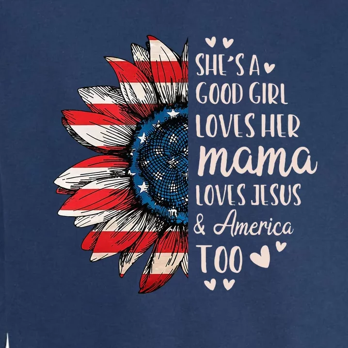 Shes A Good Girl Loves Her Mama Jesus America Garment-Dyed Sweatshirt