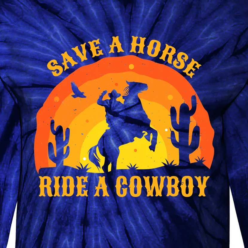 Save A Horse Ride Me A Cowboy Tie-Dye Long Sleeve Shirt