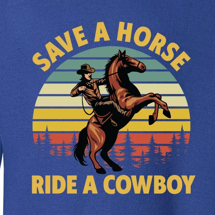 Save A Horse Ride A Cow Western Rodeo Country Lover Gift Toddler Sweatshirt