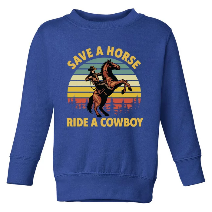 Save A Horse Ride A Cow Western Rodeo Country Lover Gift Toddler Sweatshirt