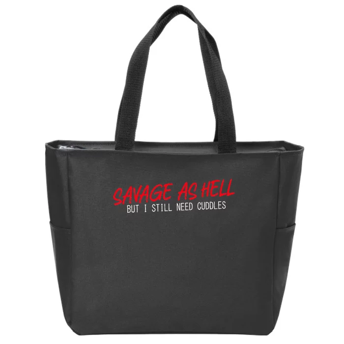 Savage As Hell But I Still Need Cuddles Apparel Zip Tote Bag