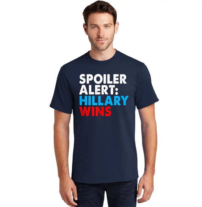 Spoiler Alert Hillary Wins Tall T-Shirt