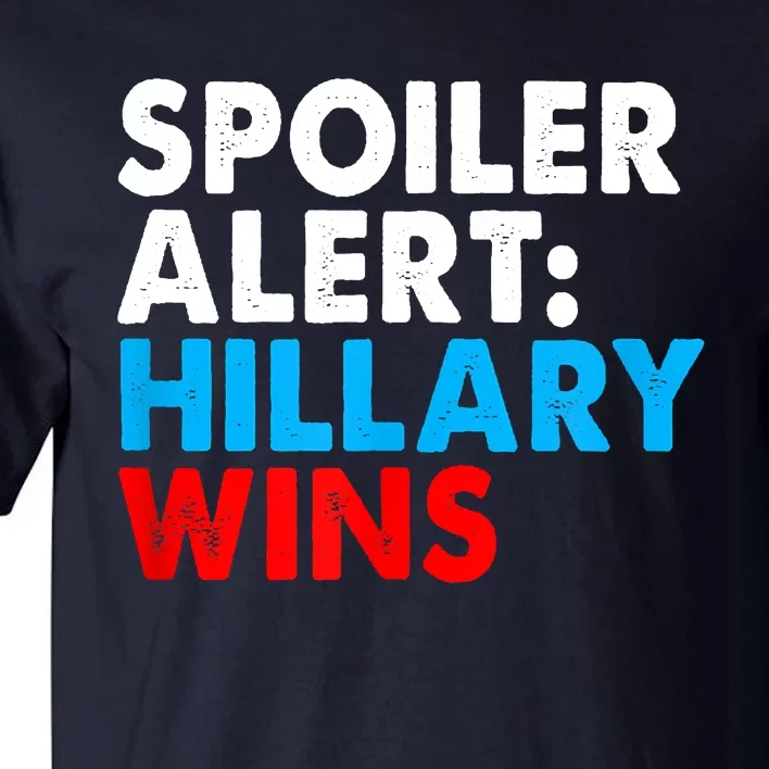 Spoiler Alert Hillary Wins Tall T-Shirt