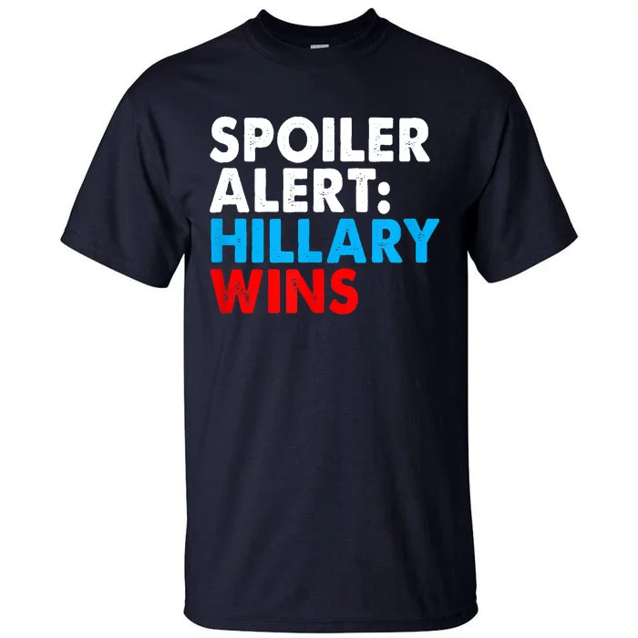 Spoiler Alert Hillary Wins Tall T-Shirt