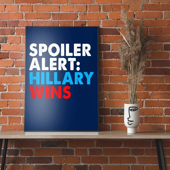 Spoiler Alert Hillary Wins Poster