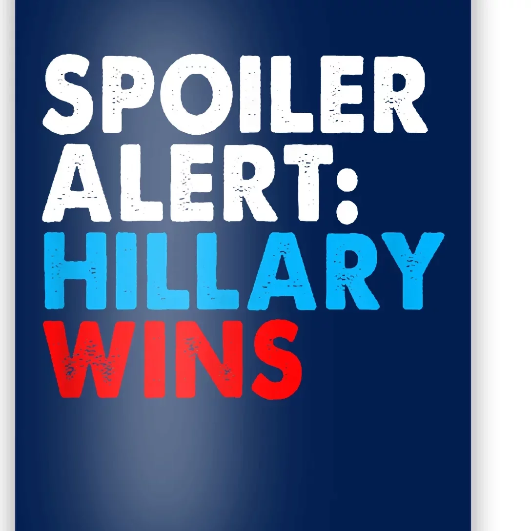 Spoiler Alert Hillary Wins Poster