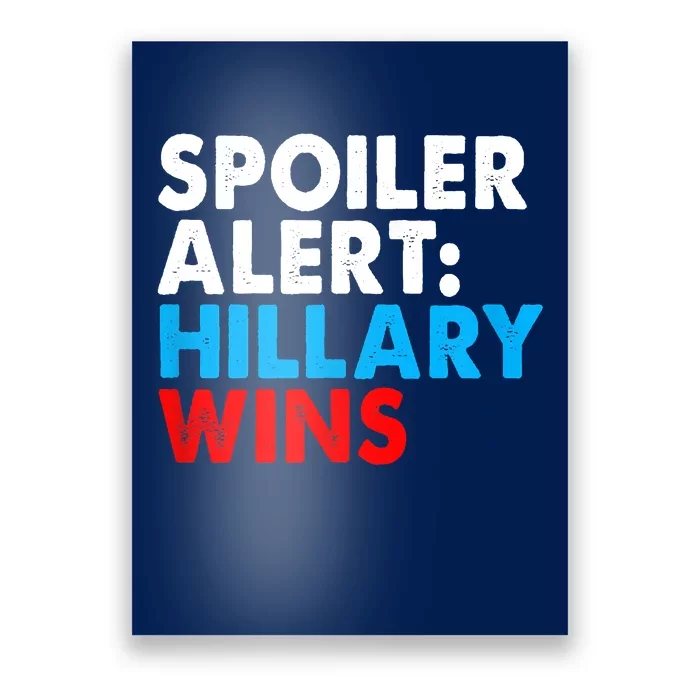 Spoiler Alert Hillary Wins Poster