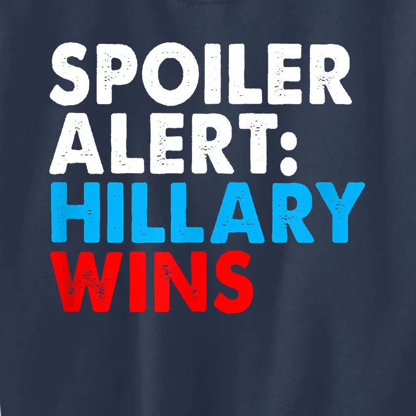 Spoiler Alert Hillary Wins Kids Sweatshirt