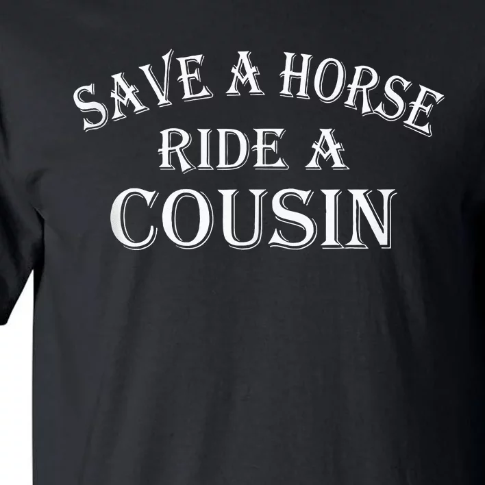 Save A Horse Ride A Cousin Tall T-Shirt