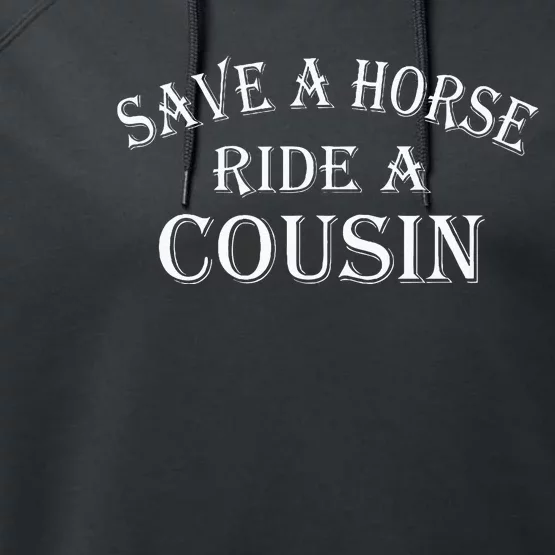 Save A Horse Ride A Cousin Hillbilly Redneck Southern Joke Performance Fleece Hoodie