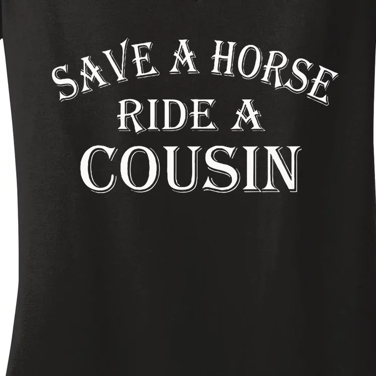 Save A Horse Ride A Cousin Hillbilly Redneck Southern Joke Women's V-Neck T-Shirt