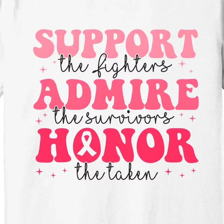 Support Admire Honor Breast Cancer Awareness Pink Ribbon Premium T-Shirt