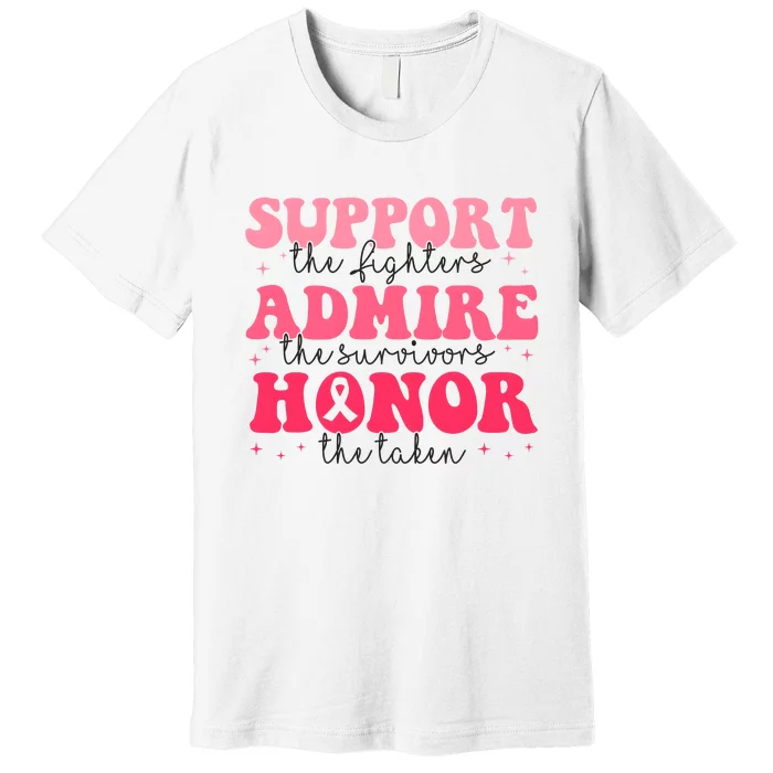 Support Admire Honor Breast Cancer Awareness Pink Ribbon Premium T-Shirt