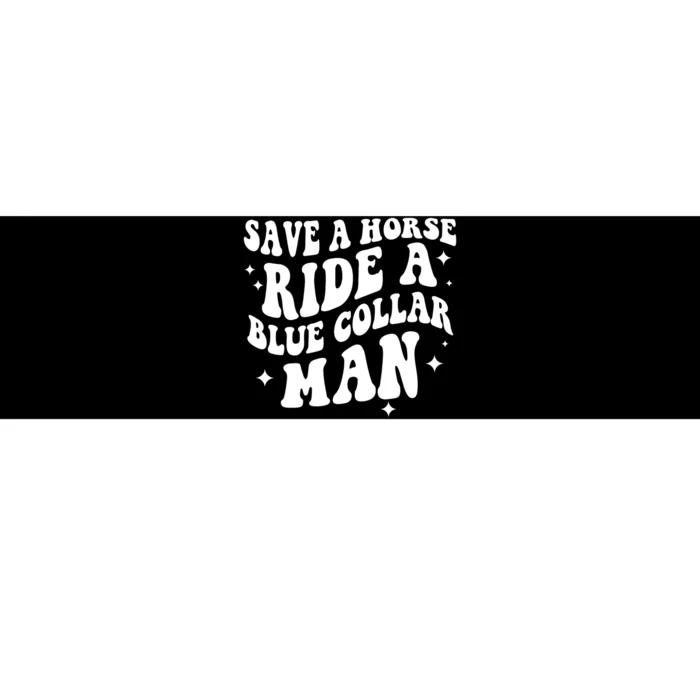 Save A Horse Ride A Blue Collar Man Bumper Sticker