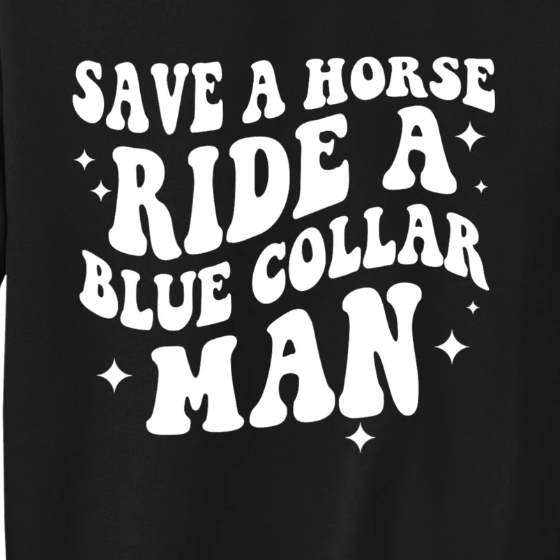 Save A Horse Ride A Blue Collar Man Tall Sweatshirt