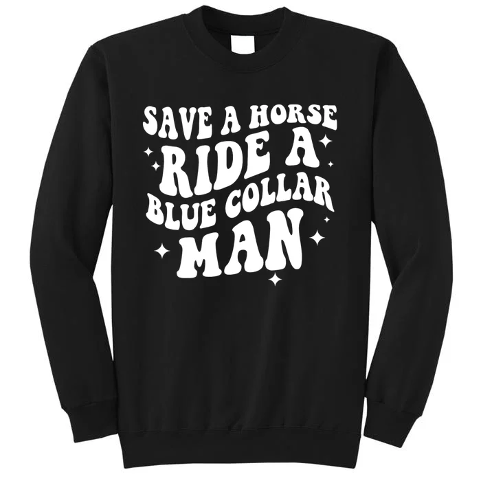 Save A Horse Ride A Blue Collar Man Tall Sweatshirt