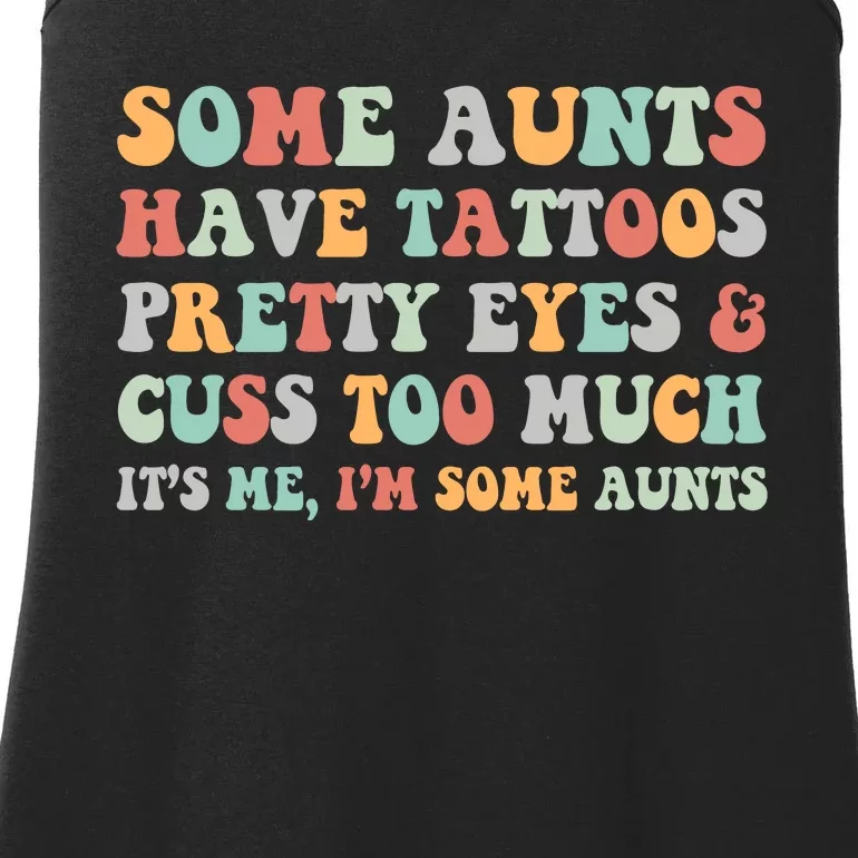 Some Aunts Have Tattoos Pretty Eyes Cuss Too Much ItS Me IM Some Aunts Ladies Essential Tank