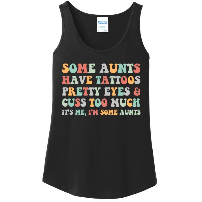 Some Aunts Have Tattoos Pretty Eyes Cuss Too Much ItS Me IM Some Aunts Ladies Essential Tank