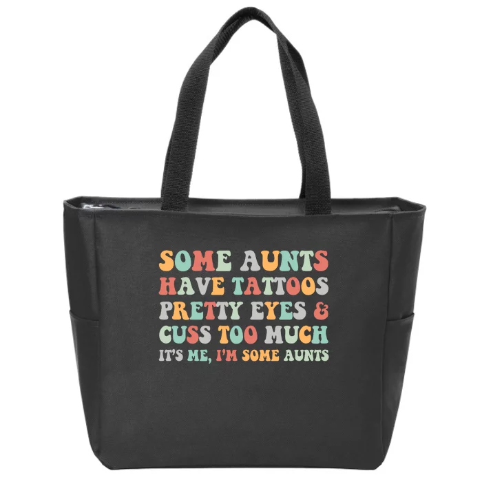 Some Aunts Have Tattoos Pretty Eyes Cuss Too Much ItS Me IM Some Aunts Zip Tote Bag