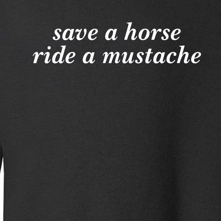 Save A Horse Ride A Mustache Toddler Sweatshirt