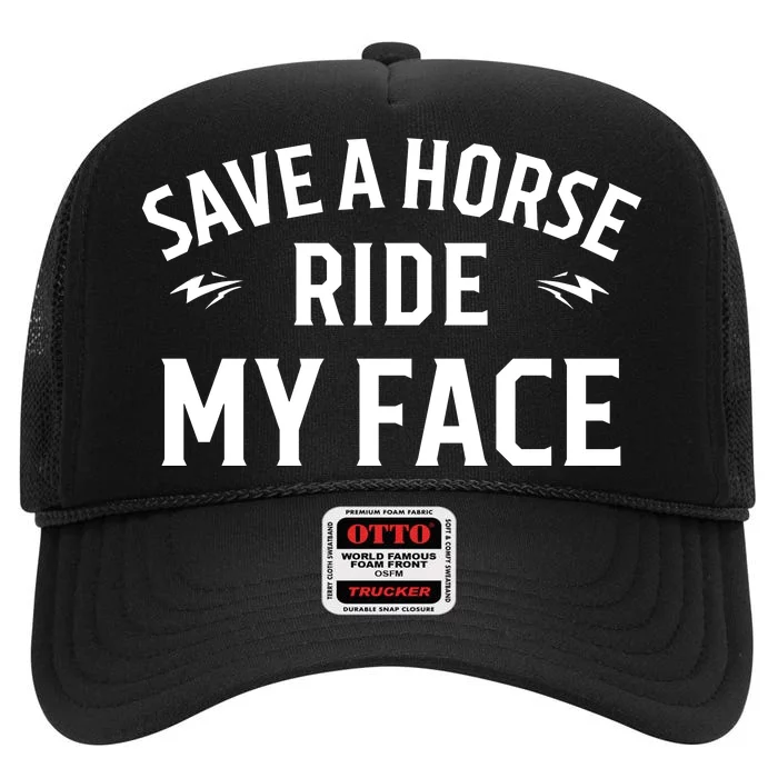 Save A Horse Ride My Face High Crown Mesh Trucker Hat