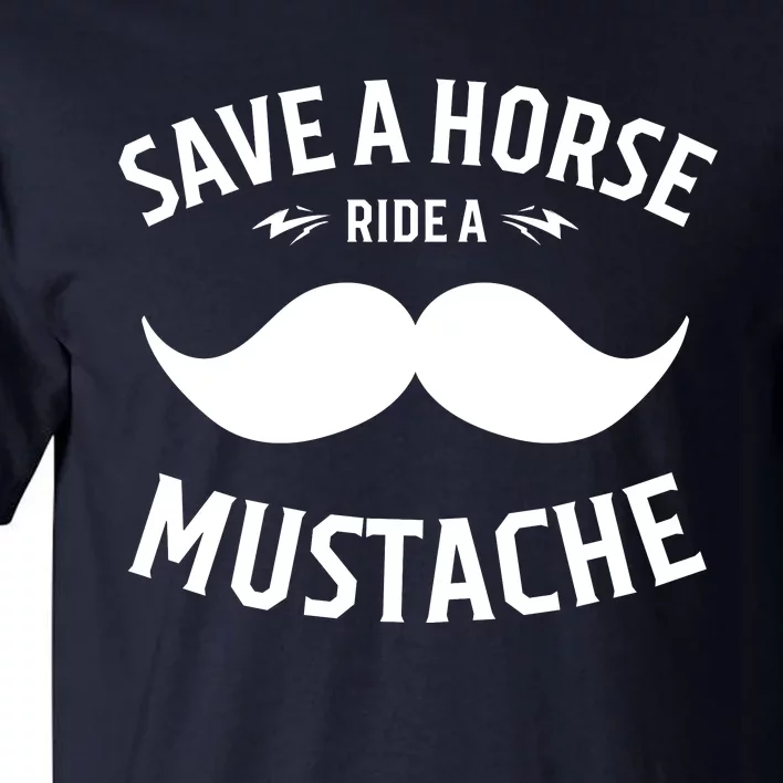 Save A Horse Ride A Mustache Cowboy Cowgirl Rodeo Lover Gift Tall T-Shirt