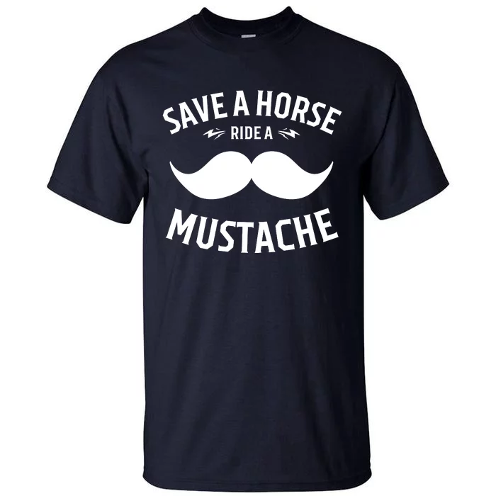 Save A Horse Ride A Mustache Cowboy Cowgirl Rodeo Lover Gift Tall T-Shirt