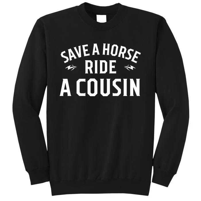 Save A Horse Ride A Cousin Hillbilly Redneck Southern Joke Tall Sweatshirt