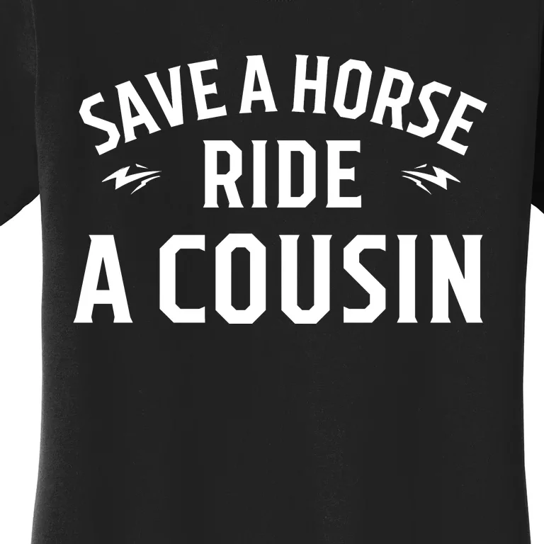 Save A Horse Ride A Cousin Hillbilly Redneck Southern Joke Women's T-Shirt