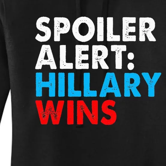 Spoiler Alert Hillary Wins Women's Pullover Hoodie