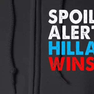 Spoiler Alert Hillary Wins Full Zip Hoodie