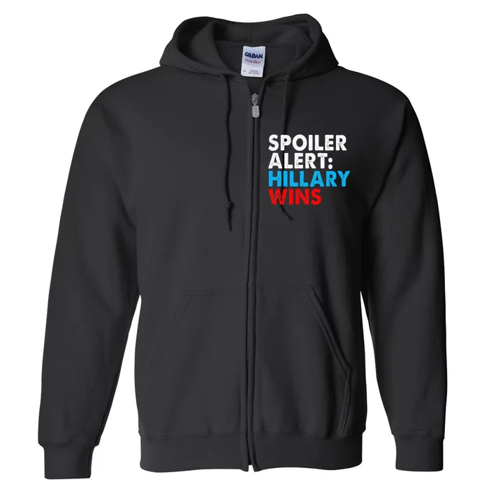 Spoiler Alert Hillary Wins Full Zip Hoodie