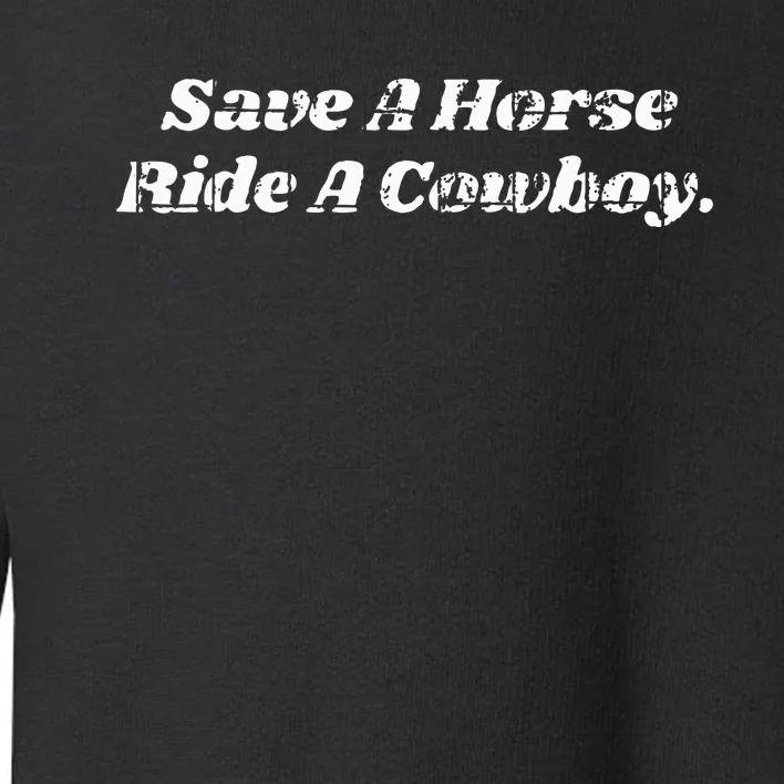 Save a Horse ride a Cowboy Toddler Sweatshirt