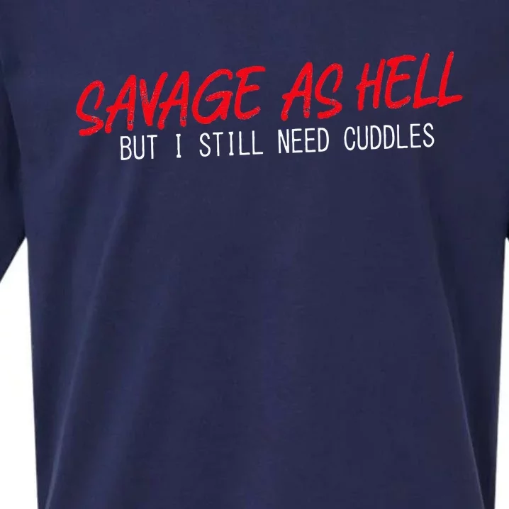 Savage As Hell But I Still Need Cuddles Apparel Sueded Cloud Jersey T-Shirt