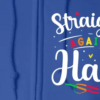 Straight Against Hate Lgbt Support Quote Great Gift Full Zip Hoodie