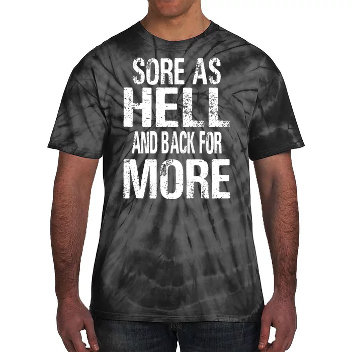 Sore As Hell And Back For More. Tie-Dye T-Shirt