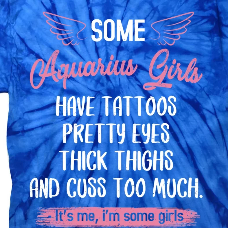 Some Aquarius Have Tattoos Pretty Eyes Thick Thighs Gift Tie-Dye T-Shirt