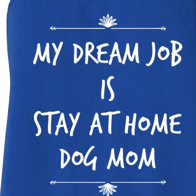 Stay At Home Dog Mom Dog Lover Dream Job Funny Dogs Mommy Gift Women's Racerback Tank